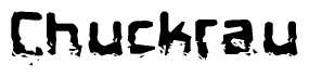 This nametag says Chuckrau, and has a static looking effect at the bottom of the words. The words are in a stylized font.