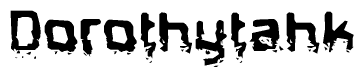 The image contains the word Dorothytahk in a stylized font with a static looking effect at the bottom of the words