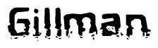 The image contains the word Gillman in a stylized font with a static looking effect at the bottom of the words