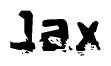 This nametag says Jax, and has a static looking effect at the bottom of the words. The words are in a stylized font.