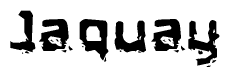 This nametag says Jaquay, and has a static looking effect at the bottom of the words. The words are in a stylized font.