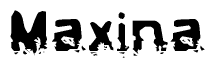 This nametag says Maxina, and has a static looking effect at the bottom of the words. The words are in a stylized font.