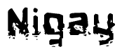 This nametag says Nigay, and has a static looking effect at the bottom of the words. The words are in a stylized font.