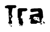 This nametag says Tra, and has a static looking effect at the bottom of the words. The words are in a stylized font.