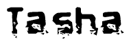 This nametag says Tasha, and has a static looking effect at the bottom of the words. The words are in a stylized font.