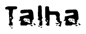 This nametag says Talha, and has a static looking effect at the bottom of the words. The words are in a stylized font.
