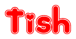 The image is a red and white graphic with the word Tish written in a decorative script. Each letter in  is contained within its own outlined bubble-like shape. Inside each letter, there is a white heart symbol.