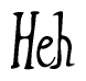 The image is a stylized text or script that reads 'Heh' in a cursive or calligraphic font.
