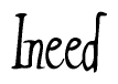 The image is a stylized text or script that reads 'Ineed' in a cursive or calligraphic font.