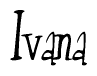 The image is a stylized text or script that reads 'Ivana' in a cursive or calligraphic font.
