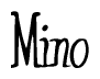 The image is a stylized text or script that reads 'Mino' in a cursive or calligraphic font.