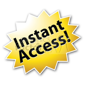 A starburst-shaped clipart image with the text 'Instant Access!' in bold black letters on a yellow gradient background.