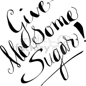 A black and white clipart image featuring the hand-lettered phrase 'Give Me Some Sugar!' in a stylish, flowing script.