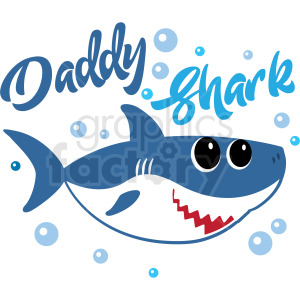 A cute clipart image featuring a friendly blue shark with large eyes and a red zig-zag mouth, surrounded by blue bubbles. Above the shark, the text 'Daddy Shark' is written.