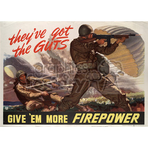 A vintage military recruitment poster shows two soldiers in action. One soldier is firing a submachine gun, while the other is kneeling and ready for combat. Parachutes are seen in the background, suggesting airborne troops. The text reads, 'they've got the GUTS' and 'GIVE 'EM MORE FIREPOWER'.