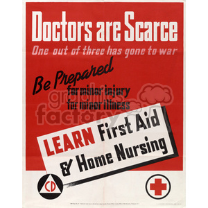 A vintage World War II era poster with a red background and bold white text stating 'Doctors are Scarce, One out of three has gone to war'. Encourages people to 'Be Prepared for minor injury, for minor illness'. Promotes learning first aid and home nursing with 'LEARN First Aid & Home Nursing' in prominent letters. Includes symbols of a red cross and Civil Defense.