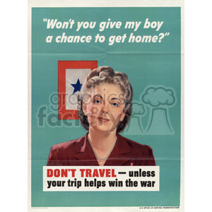 A vintage World War II propaganda poster featuring an older woman with a somber expression. Above her, there is a message urging people to avoid non-essential travel to help soldiers return home. Below her image, a bold message reads: 'DON'T TRAVEL - unless your trip helps win the war'.