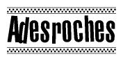 The image contains the text Adesroches in a bold, stylized font, with a checkered flag pattern bordering the top and bottom of the text.