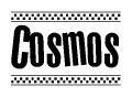 The image is a black and white clipart of the text Cosmos in a bold, italicized font. The text is bordered by a dotted line on the top and bottom, and there are checkered flags positioned at both ends of the text, usually associated with racing or finishing lines.