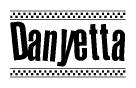 The image is a black and white clipart of the text Danyetta in a bold, italicized font. The text is bordered by a dotted line on the top and bottom, and there are checkered flags positioned at both ends of the text, usually associated with racing or finishing lines.