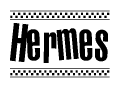 The image is a black and white clipart of the text Hermes in a bold, italicized font. The text is bordered by a dotted line on the top and bottom, and there are checkered flags positioned at both ends of the text, usually associated with racing or finishing lines.