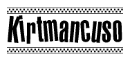 The clipart image displays the text Kirtmancuso in a bold, stylized font. It is enclosed in a rectangular border with a checkerboard pattern running below and above the text, similar to a finish line in racing. 