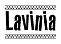 The image is a black and white clipart of the text Lavinia in a bold, italicized font. The text is bordered by a dotted line on the top and bottom, and there are checkered flags positioned at both ends of the text, usually associated with racing or finishing lines.