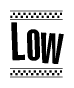 The image is a black and white clipart of the text Low in a bold, italicized font. The text is bordered by a dotted line on the top and bottom, and there are checkered flags positioned at both ends of the text, usually associated with racing or finishing lines.