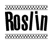 The image contains the text Roslin in a bold, stylized font, with a checkered flag pattern bordering the top and bottom of the text.