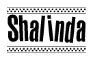 The image is a black and white clipart of the text Shalinda in a bold, italicized font. The text is bordered by a dotted line on the top and bottom, and there are checkered flags positioned at both ends of the text, usually associated with racing or finishing lines.