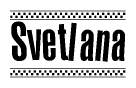 The image is a black and white clipart of the text Svetlana in a bold, italicized font. The text is bordered by a dotted line on the top and bottom, and there are checkered flags positioned at both ends of the text, usually associated with racing or finishing lines.