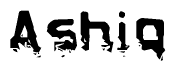 This nametag says Ashiq, and has a static looking effect at the bottom of the words. The words are in a stylized font.