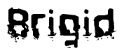 This nametag says Brigid, and has a static looking effect at the bottom of the words. The words are in a stylized font.