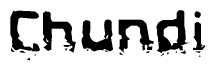 This nametag says Chundi, and has a static looking effect at the bottom of the words. The words are in a stylized font.