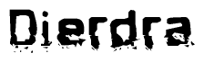 The image contains the word Dierdra in a stylized font with a static looking effect at the bottom of the words