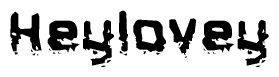 This nametag says Heylovey, and has a static looking effect at the bottom of the words. The words are in a stylized font.