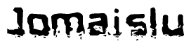   This nametag says Jomaislu, and has a static looking effect at the bottom of the words. The words are in a stylized font. 