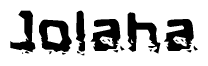 This nametag says Jolaha, and has a static looking effect at the bottom of the words. The words are in a stylized font.