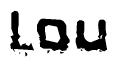 This nametag says Lou, and has a static looking effect at the bottom of the words. The words are in a stylized font.