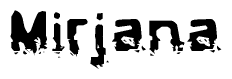 This nametag says Mirjana, and has a static looking effect at the bottom of the words. The words are in a stylized font.