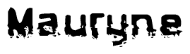 This nametag says Mauryne, and has a static looking effect at the bottom of the words. The words are in a stylized font.