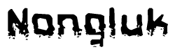 The image contains the word Nongluk in a stylized font with a static looking effect at the bottom of the words