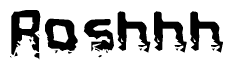 The image contains the word Roshhh in a stylized font with a static looking effect at the bottom of the words