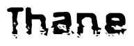 The image contains the word Thane in a stylized font with a static looking effect at the bottom of the words