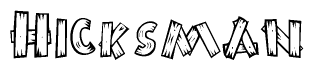 The image contains the name Hicksman written in a decorative, stylized font with a hand-drawn appearance. The lines are made up of what appears to be planks of wood, which are nailed together