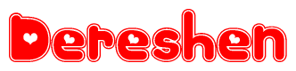 The image is a red and white graphic with the word Dereshen written in a decorative script. Each letter in  is contained within its own outlined bubble-like shape. Inside each letter, there is a white heart symbol.