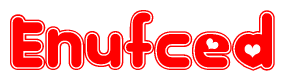 The image is a red and white graphic with the word Enufced written in a decorative script. Each letter in  is contained within its own outlined bubble-like shape. Inside each letter, there is a white heart symbol.