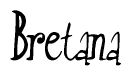 The image is a stylized text or script that reads 'Bretana' in a cursive or calligraphic font.
