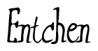 The image contains the word 'Entchen' written in a cursive, stylized font.