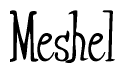 The image is of the word Meshel stylized in a cursive script.